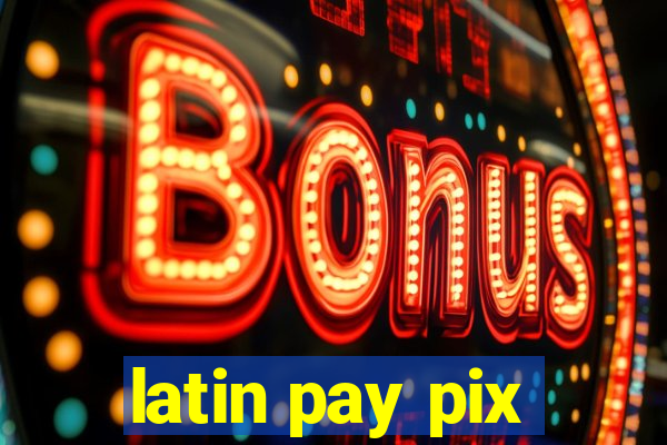 latin pay pix